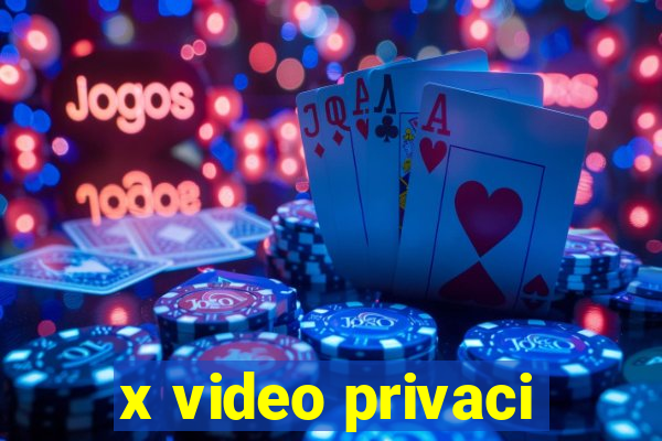 x video privaci